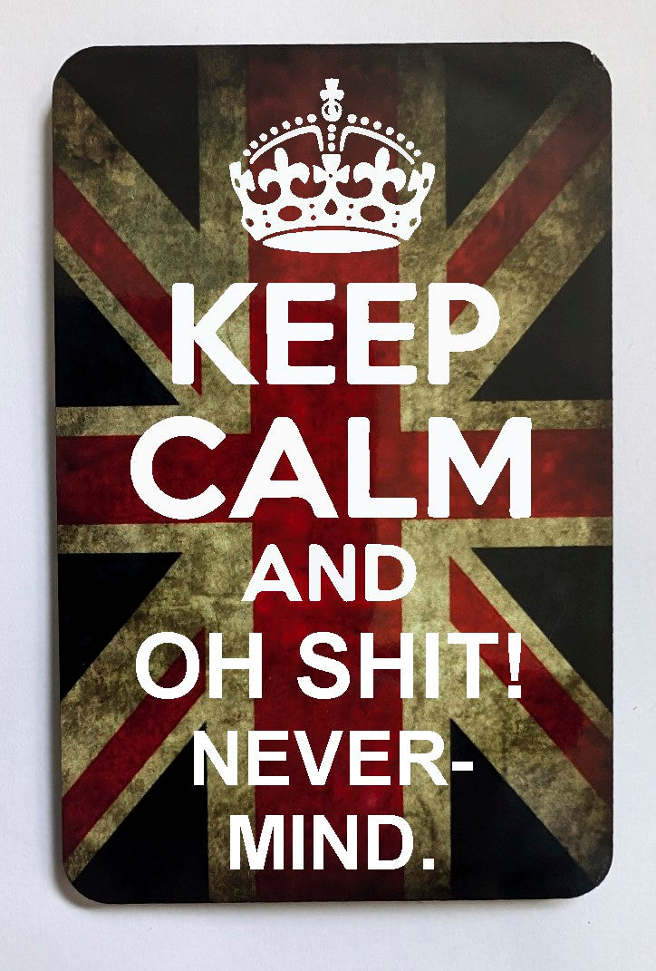 FM149 KEEP CALM AND OH SHIT NEVER MIND FRIDGE MAGNET