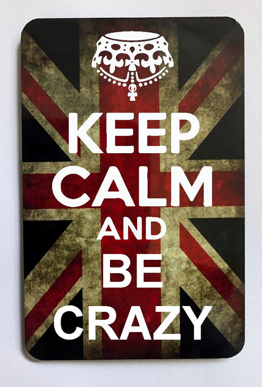 FM156 KEEP CALM AND BE CRAZY  FRIDGE MAGNET