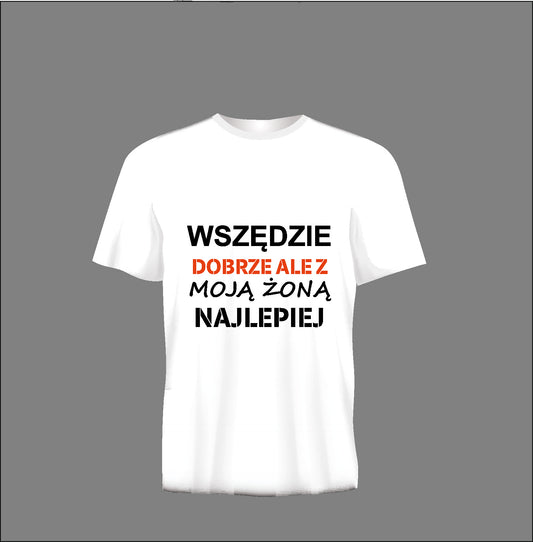Short sleeve t-shirt TS341 WSZEDZIE DOBRZE ALE Z MOJĄ ŻONĄ NAJLEPIEJ white