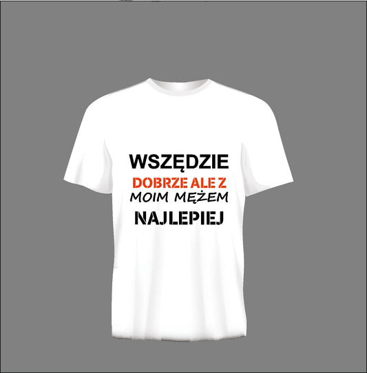 Short sleeve t-shirt TS343 WSZĘDZIE DOBRZE ALE Z MOIM MĘŻEM NAJLEPIEJ white